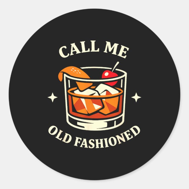 Call Me Old Fashioned Whiskey Lovers Pun For An Ol Classic Round Sticker (Front)