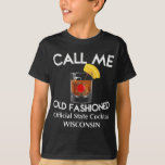 Call Me Old Fashioned - Wisconsin State Cocktail T-Shirt