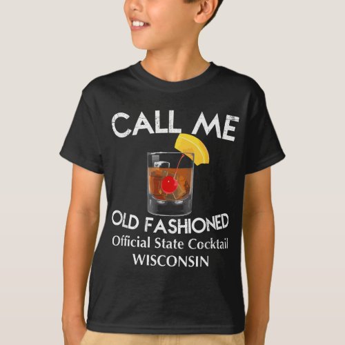 Call Me Old Fashioned _ Wisconsin State Cocktail T_Shirt