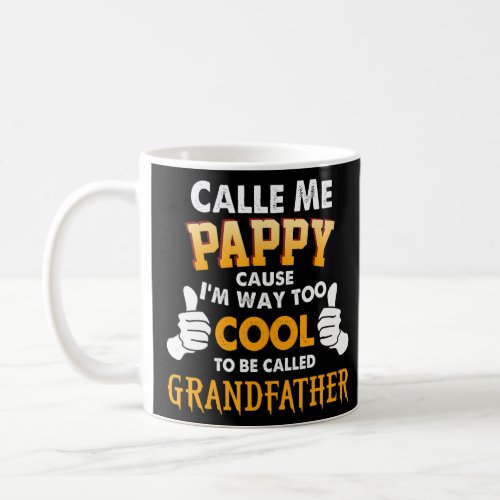 Call Me Pappy Cause Im Way Too Cool To Be Called G Coffee Mug