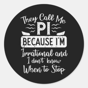 Call Me Pi Because Irrational Funny Pi Day Math Te Classic Round Sticker