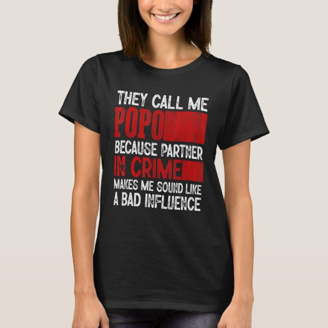 Call Me Popo Partner Crime Bad Influence For Fathe T-Shirt (Front)