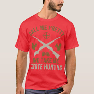 Call Me Pretty and Take Me Squirrel Hunting Squirr T-Shirt