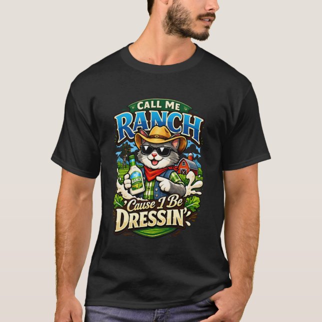 Call Me Ranch Cause I Be Dressing Cat Meme Cool An T-Shirt (Front)