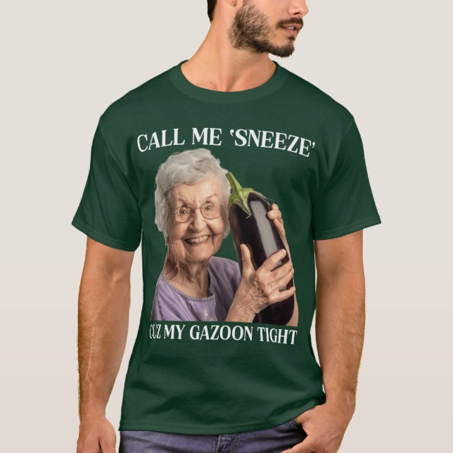 Call Me Sneeze Cuz My Gazoonight funny T-Shirt (Front)