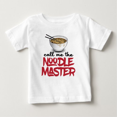 Call Me The Noodle Master _ Funny Ramen Noodle Baby T_Shirt