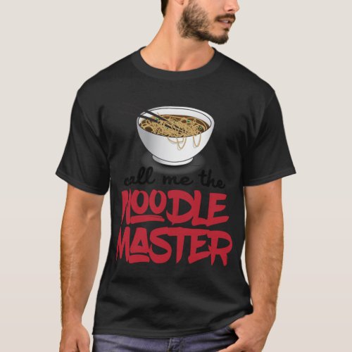 Call Me The Noodle Master _ Funny Ramen Noodle Des T_Shirt