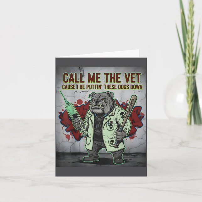 Call Me The Vet Cause I Be Puttin' These Dogs Down Card (Front)