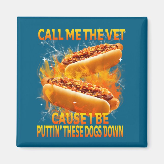 Call Me The Vet Cause I Be Puttin' These Dogs Down Magnet (Front)