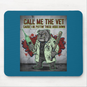 Call Me The Vet Cause I Be Puttin' These Dogs Down Mouse Pad