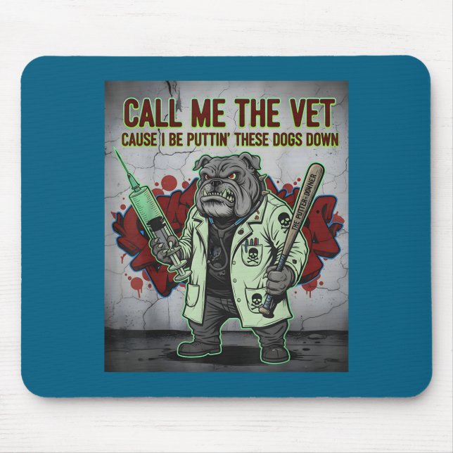 Call Me The Vet Cause I Be Puttin' These Dogs Down Mouse Pad (Front)