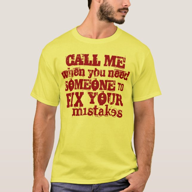Call Me to FIX your MISTAKES T-Shirt (Front)