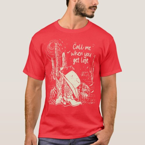 Call Me When You Get Lost Hat Cowboys Cactus T_Shirt
