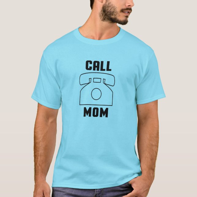 Call mom, Call your mother T-Shirt (Front)