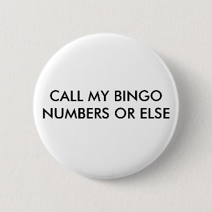 CALL MY BINGO NUMBERS OR ELSE PINBACK BUTTON