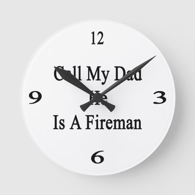 Call My Dad He Is A Fireman Round Clock (Front)