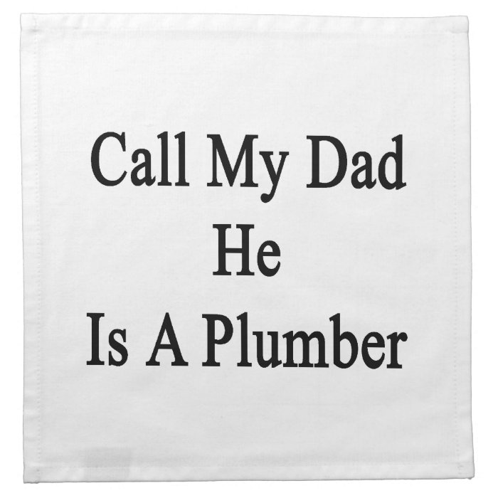 Call My Dad He Is A Plumber Napkin