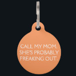 Call My Mom Dog Tag<br><div class="desc">Typical teenager freaking out mom. Add a little funny to your dog's tag.</div>