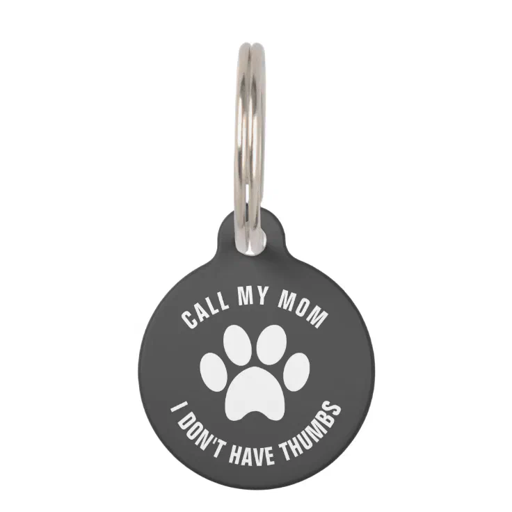 Call My Mom I Don't Have Thumbs Funny Dog Pet ID Tag Zazzle