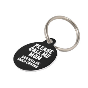 Call My Mom She Will Be Ugly Crying Pet ID Tag