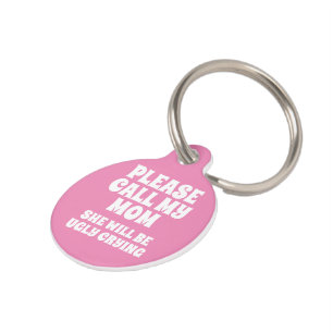 Call My Mom She Will Be Ugly Crying Pet ID Tag