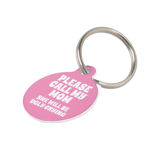 Call My Mom She Will Be Ugly Crying Pet ID Tag