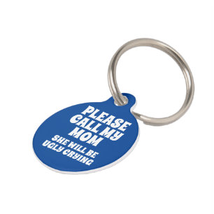 Call My Mom She Will Be Ugly Crying Pet ID Tag
