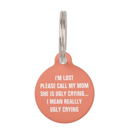 Call My Mom Shes Ugly Crying Coral Dog Pet ID Tag