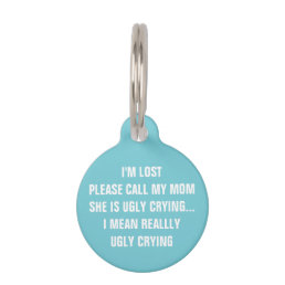 Call My Mom She&#39;s Ugly Crying Dog Pet ID Tag