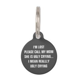 Call My Mom She&#39;s Ugly Crying Gray Dog Pet ID Tag