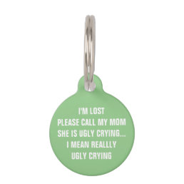 Call My Mom She&#39;s Ugly Crying Mint Dog Pet ID Tag