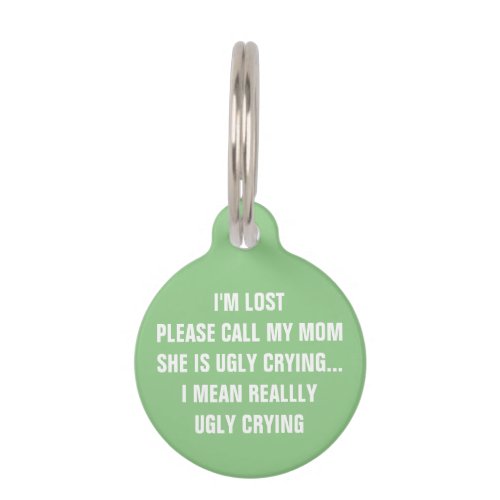 Call My Mom Shes Ugly Crying Mint Dog Pet ID Tag