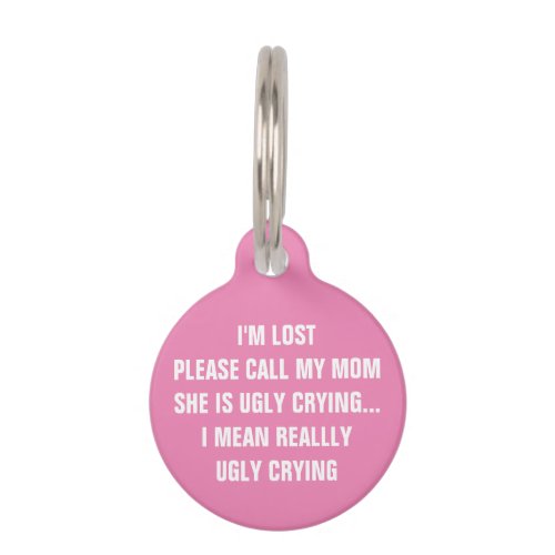 Call My Mom Shes Ugly Crying Pink Dog Pet ID Tag