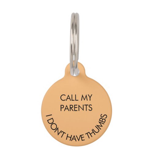 Call My Parents I Dont Have Thumbs Round Pet Tag 