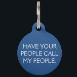 Call My People Tag<br><div class="desc">Your lost pup is too busy with their adventure, your people just need to call his people and arrange his return trip home. Personalize with your name and phone number.</div>
