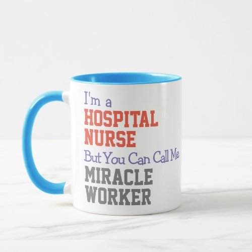 Call Ne Miracle Worker _ Hospital Nurse Mug
