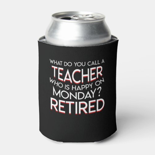 Call Retirement Teacher Happy On Monday Can Cooler