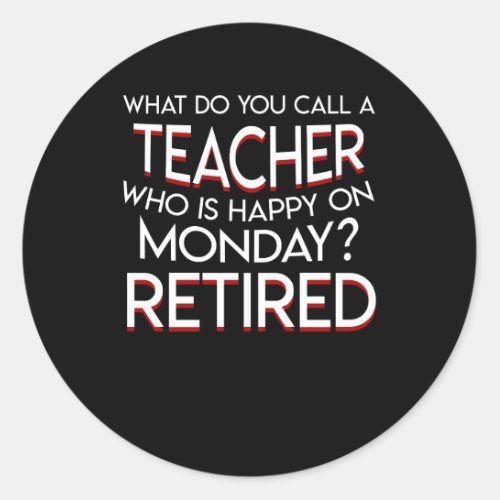 Call Retirement Teacher Happy On Monday Classic Round Sticker