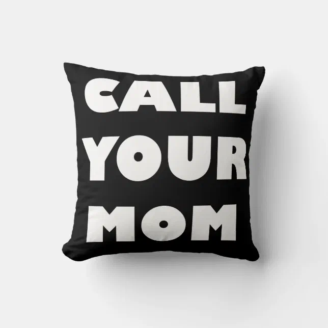 Call Your Mom Funny Pillow (Front)