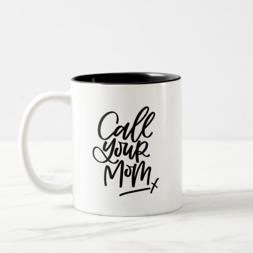 Call Your Mom Hand Lettered Two_Tone Coffee Mug