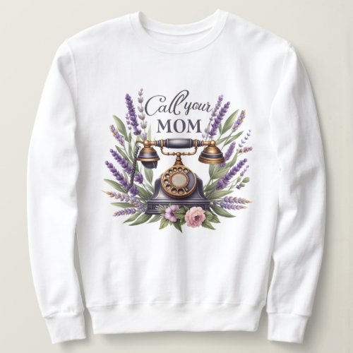 Call your mom sweatshirt