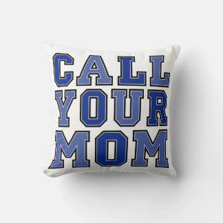 Call Your Mom Throw Pillow