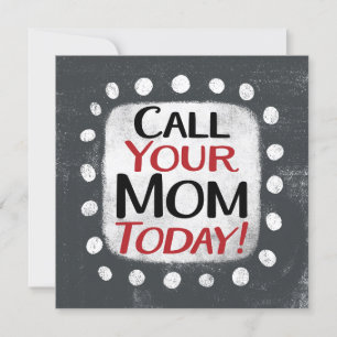Call Your Mom Today Greeting Card