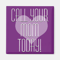 Call Your Mom Today! Magnet