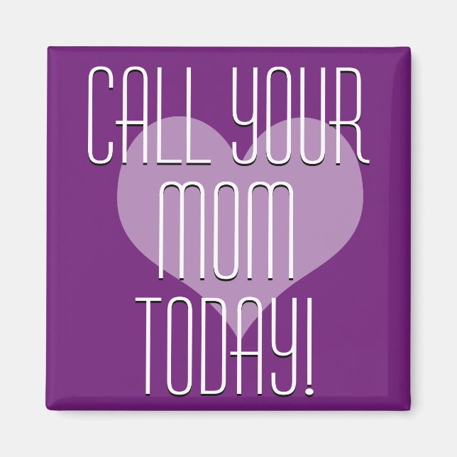 Call Your Mom Today! Magnet (Front)