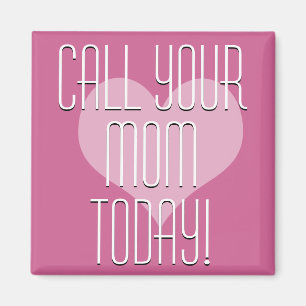 Call Your Mom Today! Magnet
