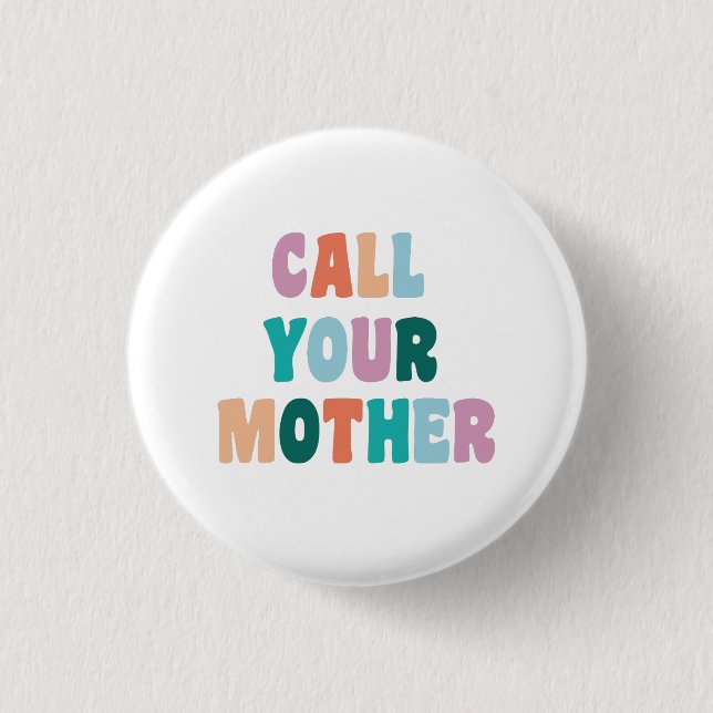 Call Your Mother Funny and Snarky Text Button (Front)