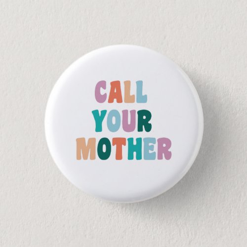 Call Your Mother Funny and Snarky Text Button