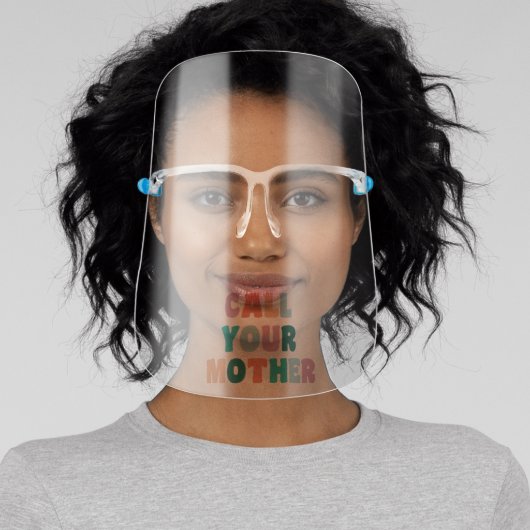 Call Your Mother | Funny Colorful Quote Face Shield (Insitu)