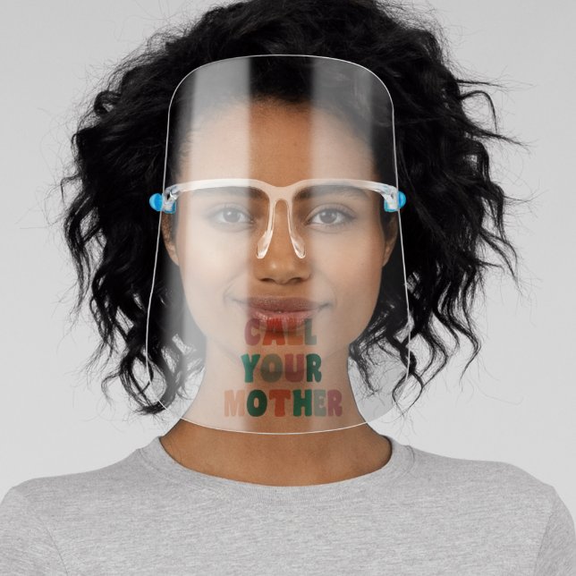 Call Your Mother | Funny Colorful Quote Face Shield (Insitu)